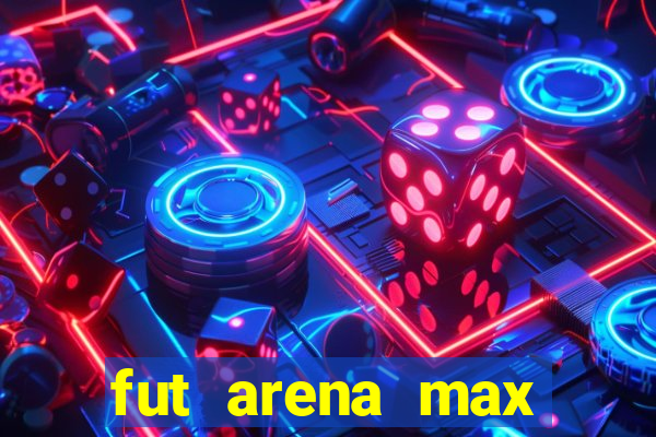 fut arena max futebol ao vivo
